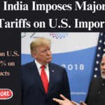 India Imposes Major Tariffs on U.S. Imports