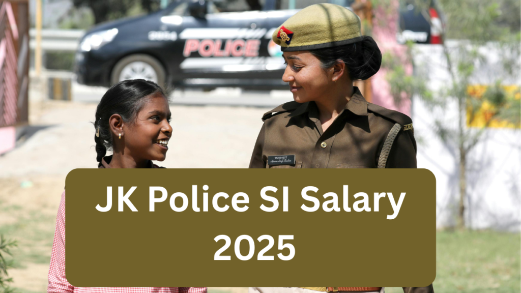 JK Police SI Salary 2025: Pay Scale, Perks & Career Growth