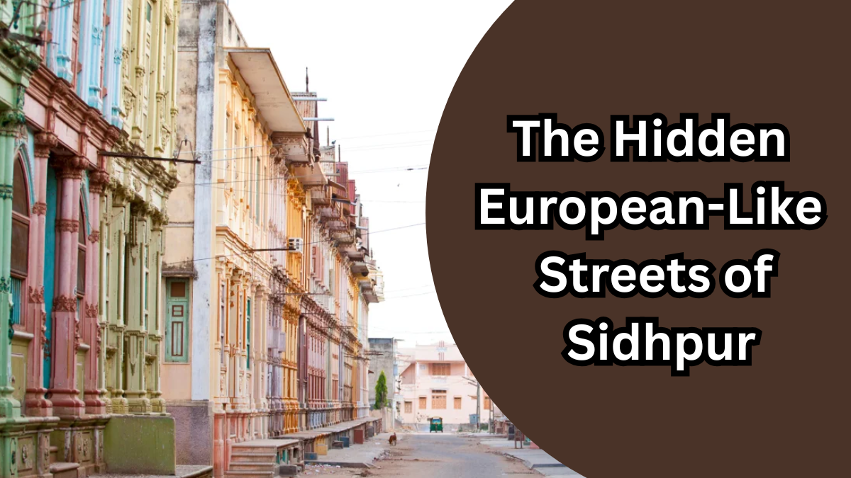 The Hidden European-Like Streets of Sidhpur: Exploring Gujarat’s Forgotten Bohra Mansions