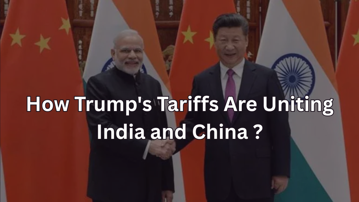 How Trump's Tariffs Are Uniting India and China