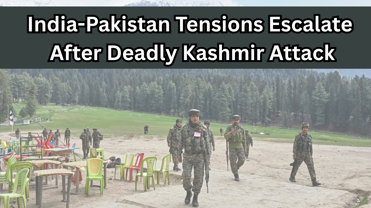 India-Pakistan Tensions Escalate After Deadly Kashmir Attack