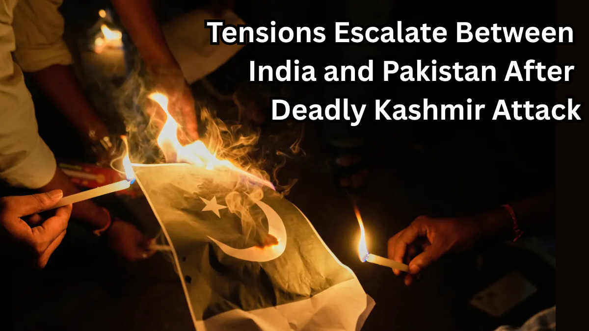 Tensions Escalate Between India and Pakistan After Deadly Kashmir Attack