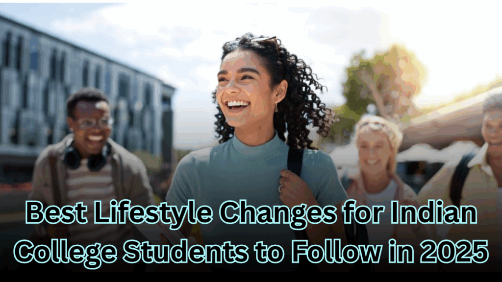 Best Lifestyle Changes for Indian College Students