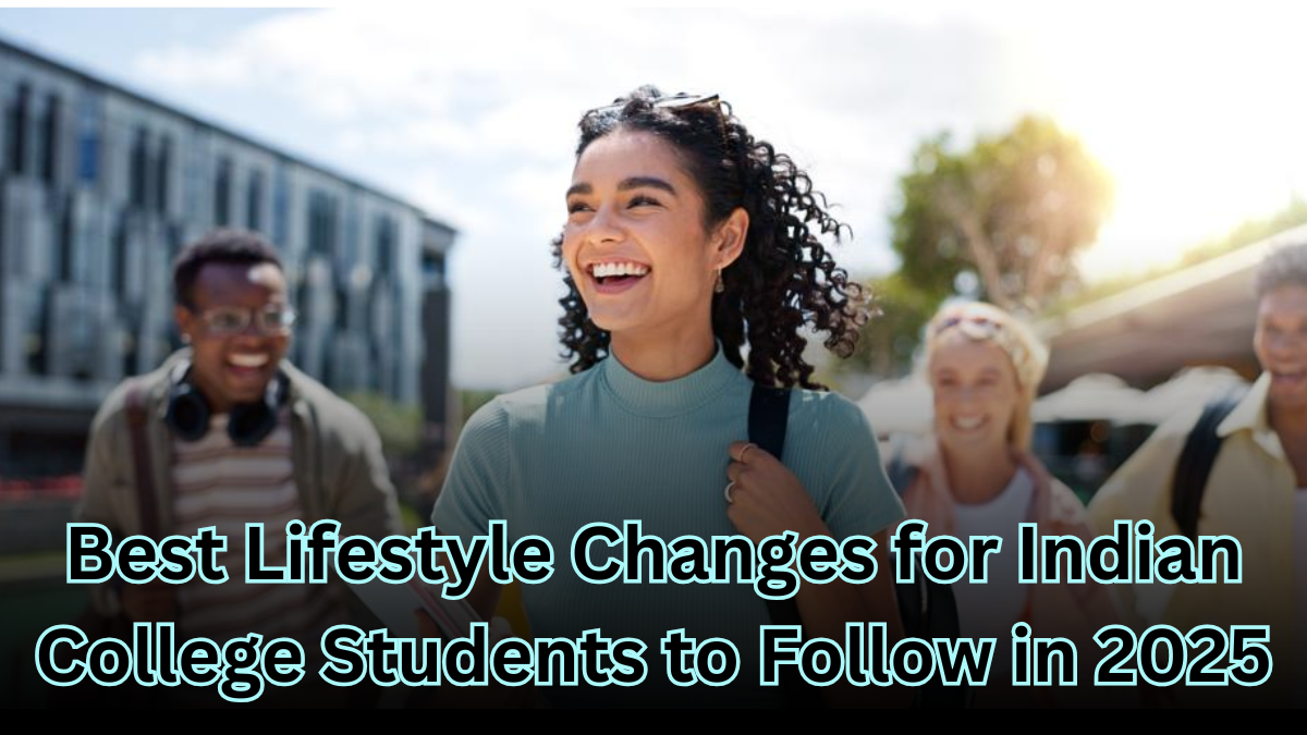 Best Lifestyle Changes for Indian College Students