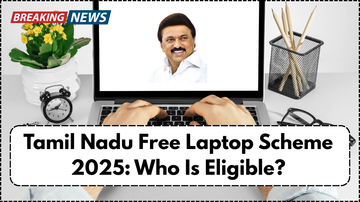 Tamil Nadu Free Laptop Scheme 2025: Who Is Eligible?