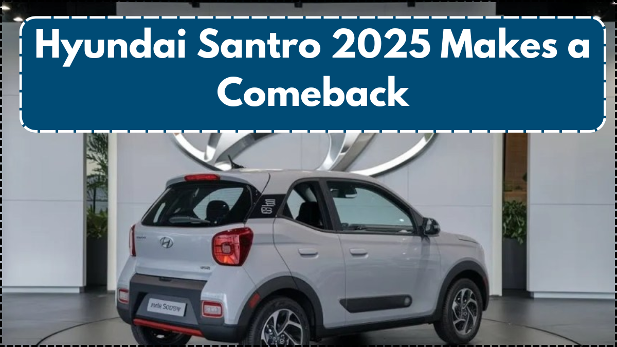 Hyundai Santro 2025 Makes a Comeback – India Price, Interior, and Booking Info