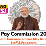 8th Pay Commission 2025 – New Health Insurance Scheme May Benefit Govt Staff & Pensioners
