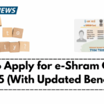 How to Apply for e-Shram Card in 2025 (With Updated Benefits)