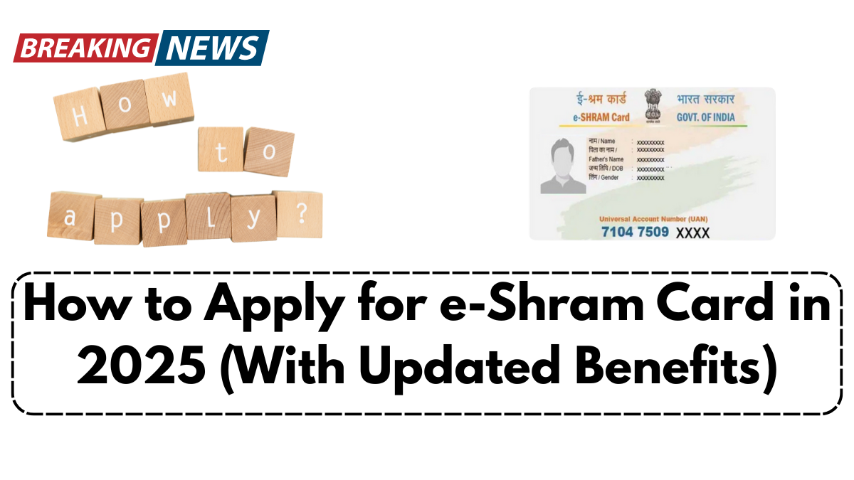 How to Apply for e-Shram Card in 2025 (With Updated Benefits)