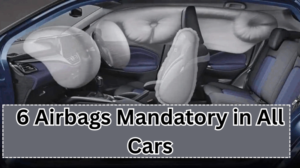 6 Airbags Mandatory in All Cars from October 2025? Govt’s Final Decision	