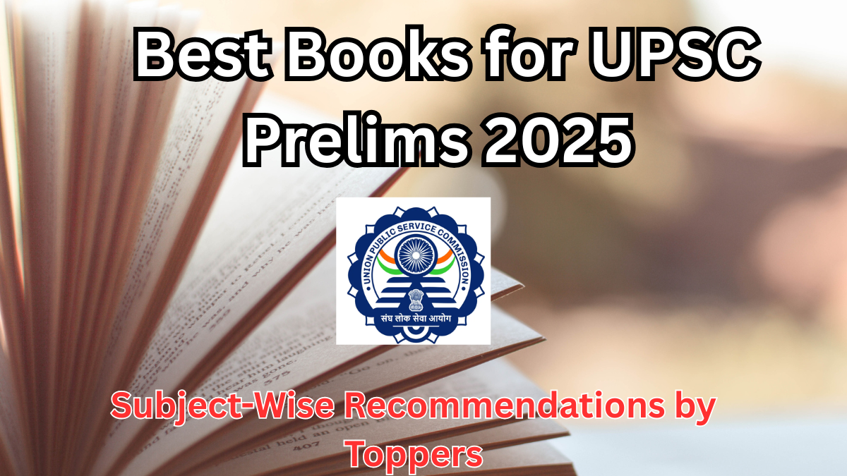 Best Books for UPSC Prelims 2025 – Subject-Wise Recommendations by Toppers