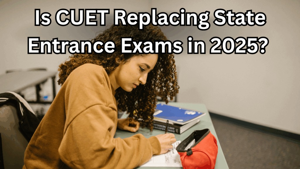 Is CUET Replacing State Entrance Exams in 2025? Here's What We Know