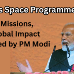 India’s Space Programme 2025: Vision, Missions, and Global Impact Unveiled by PM Modi