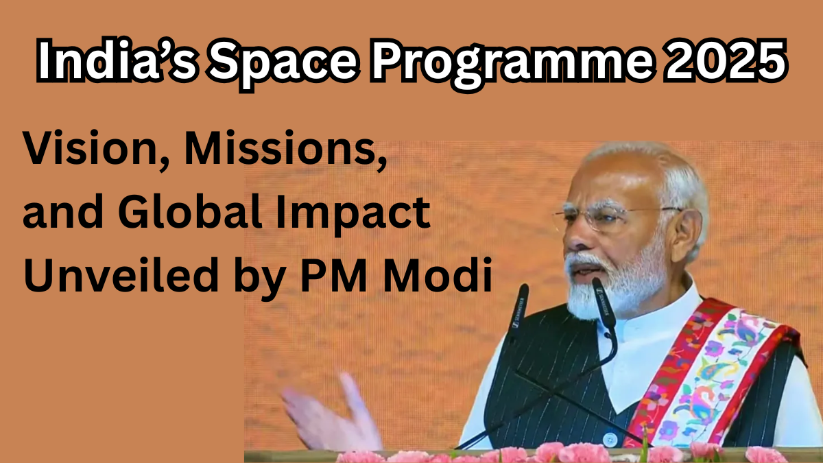 India’s Space Programme 2025: Vision, Missions, and Global Impact Unveiled by PM Modi