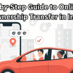 Step-by-Step Guide to Online Car Ownership Transfer in India – 2025 Edition