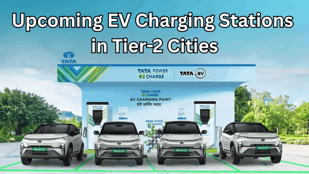 Upcoming EV Charging Stations in Tier-2 Cities – India’s 2025 Expansion Plan