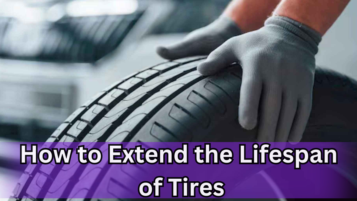 How to Extend the Lifespan of Your Tires?