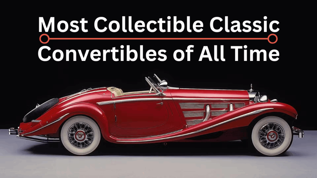 Most Collectible Classic Convertibles of All Time
