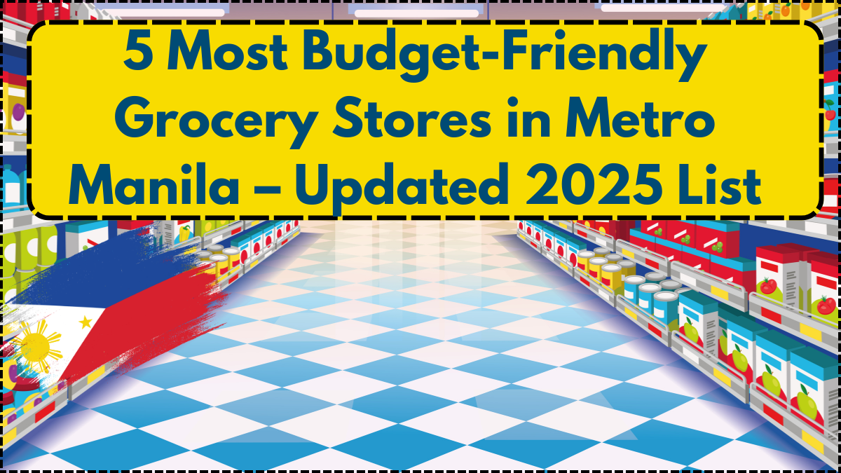 5 Most Budget-Friendly Grocery Stores in Metro Manila – Updated 2025 List