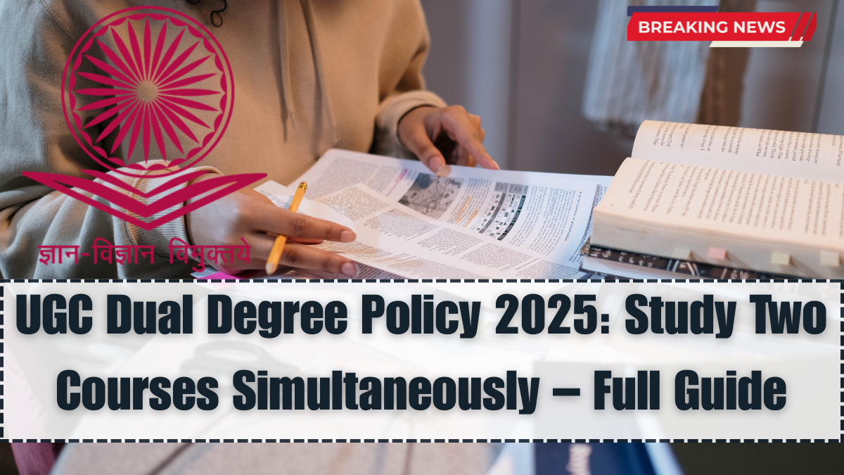 UGC Dual Degree Policy 2025: Study Two Courses Simultaneously – Full Guide