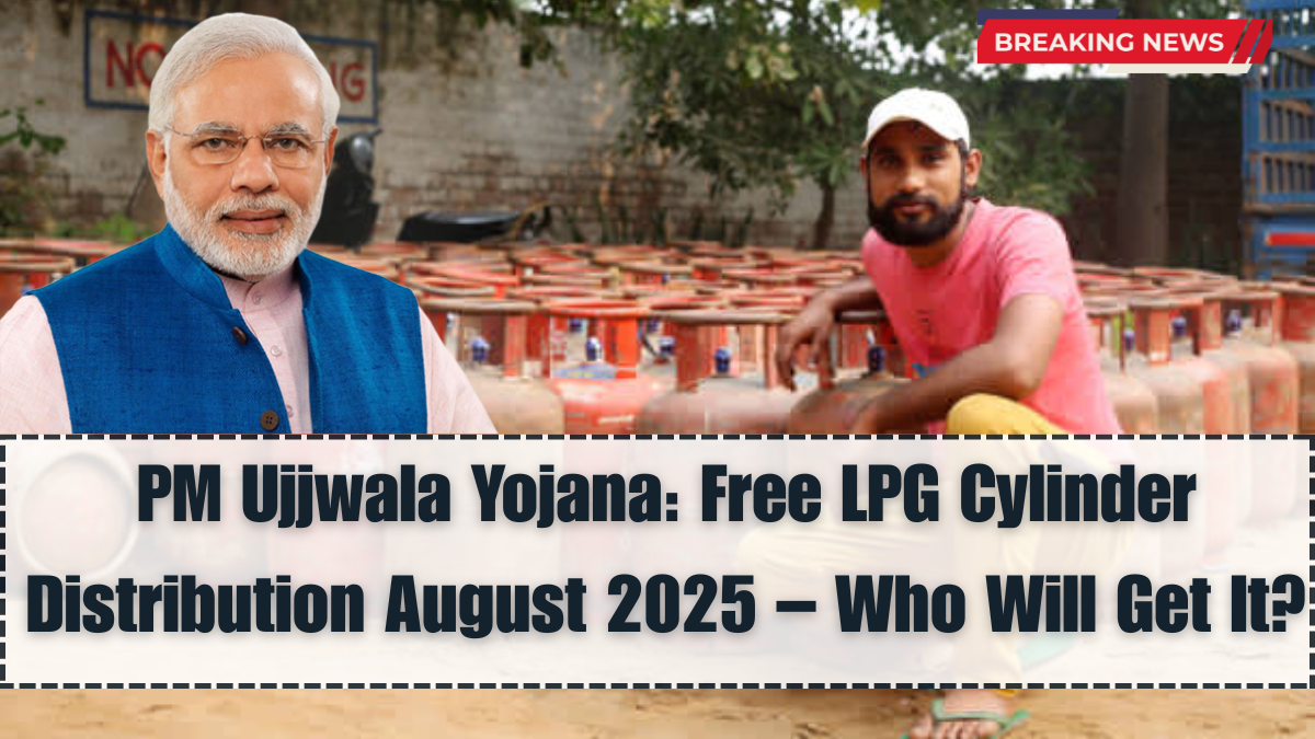 PM Ujjwala Yojana: Free LPG Cylinder Distribution August 2025 – Who Will Get It?