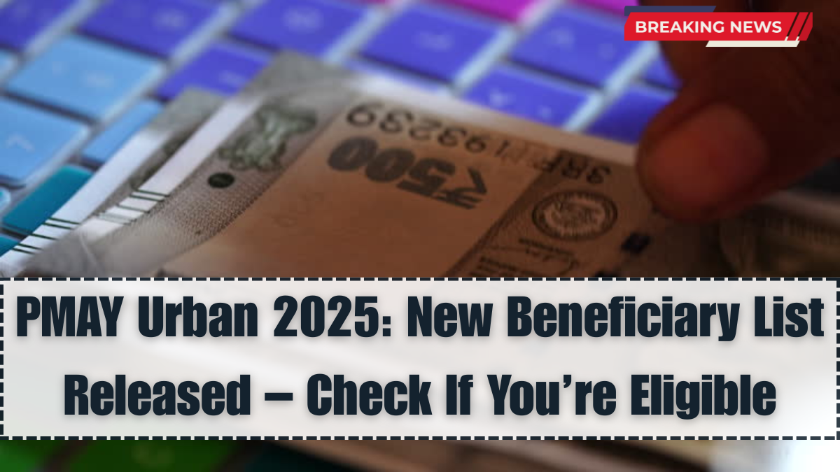 PMAY Urban 2025: New Beneficiary List Released – Check If You’re Eligible
